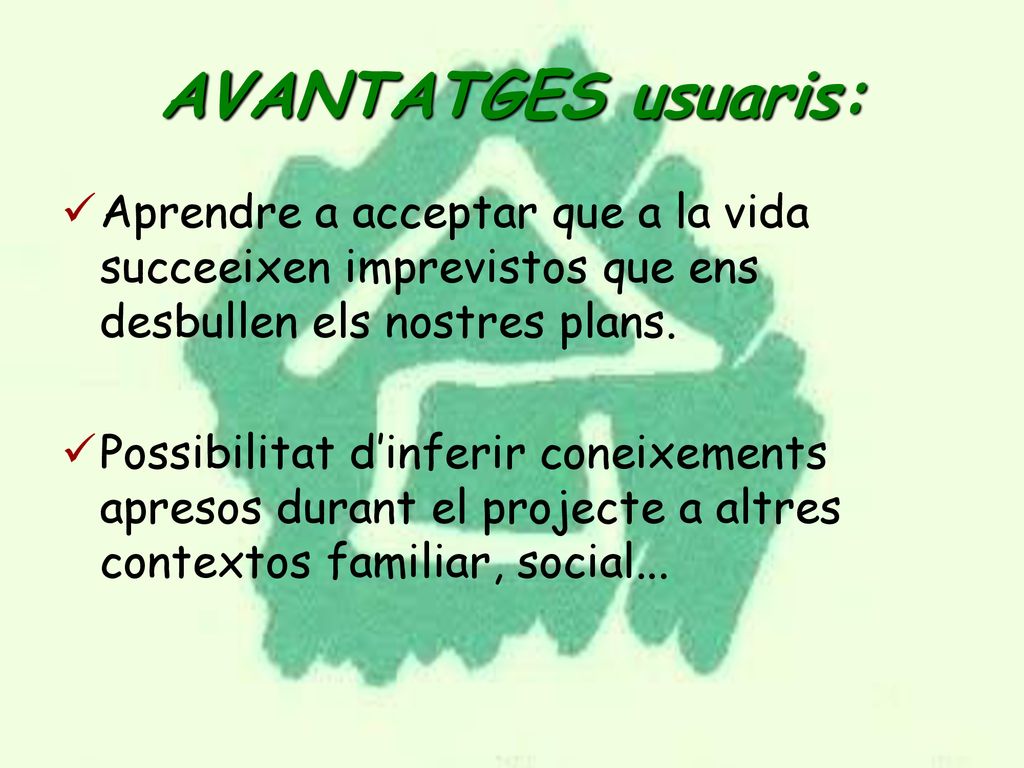 AVANTATGES usuaris: Aprendre a acceptar que a la vida succeeixen imprevistos que ens desbullen els nostres plans.