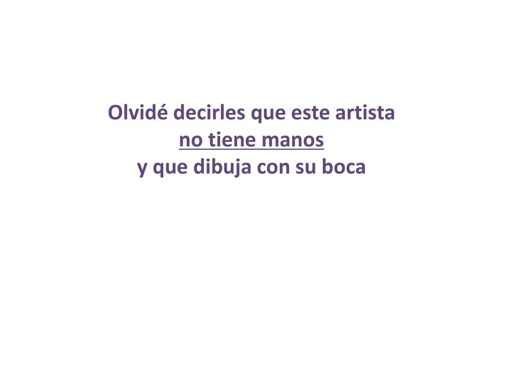 Olvidé decirles que este artista no tiene manos y que dibuja con su boca