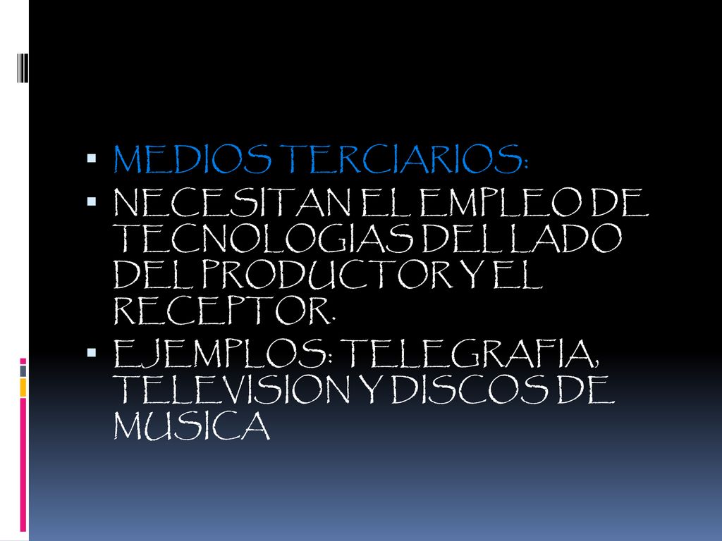 MEDIOS TERCIARIOS: NECESITAN EL EMPLEO DE TECNOLOGIAS DEL LADO DEL PRODUCTOR Y EL RECEPTOR.