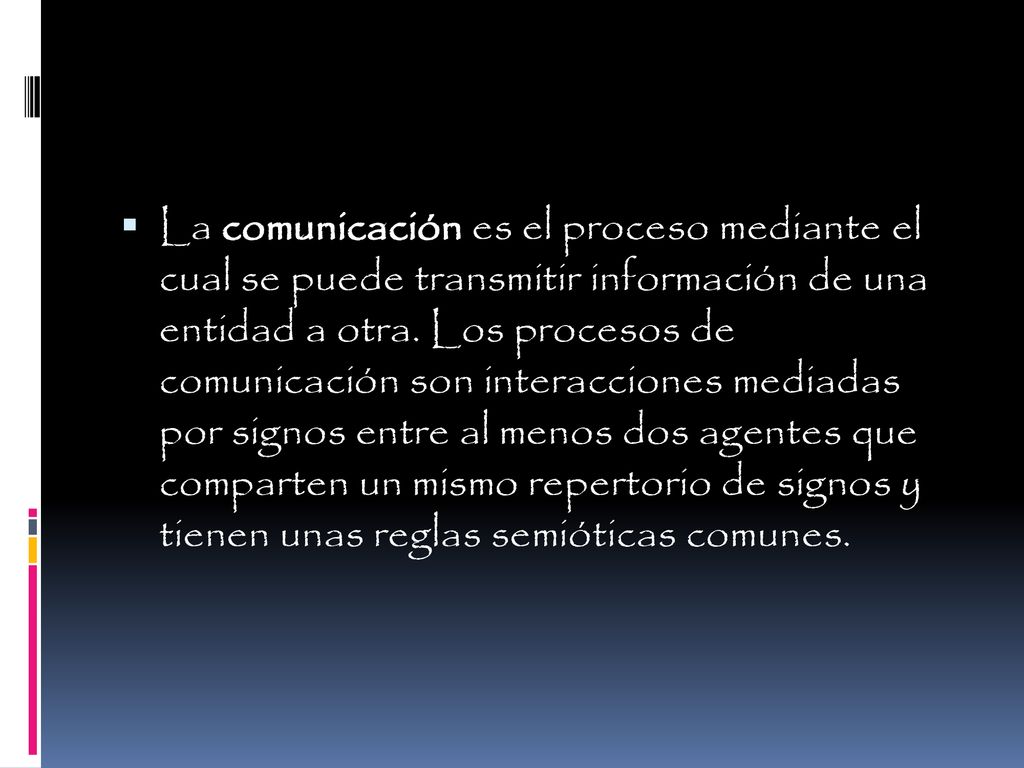 La comunicación es el proceso mediante el cual se puede transmitir información de una entidad a otra.