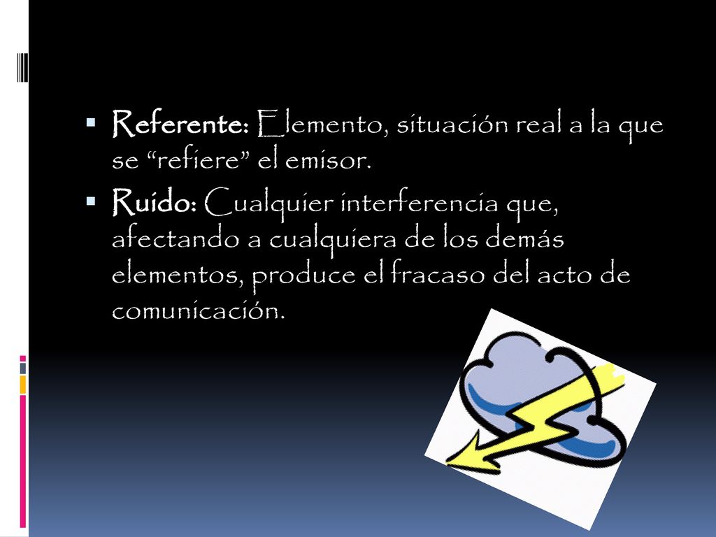 Referente: Elemento, situación real a la que se refiere el emisor.