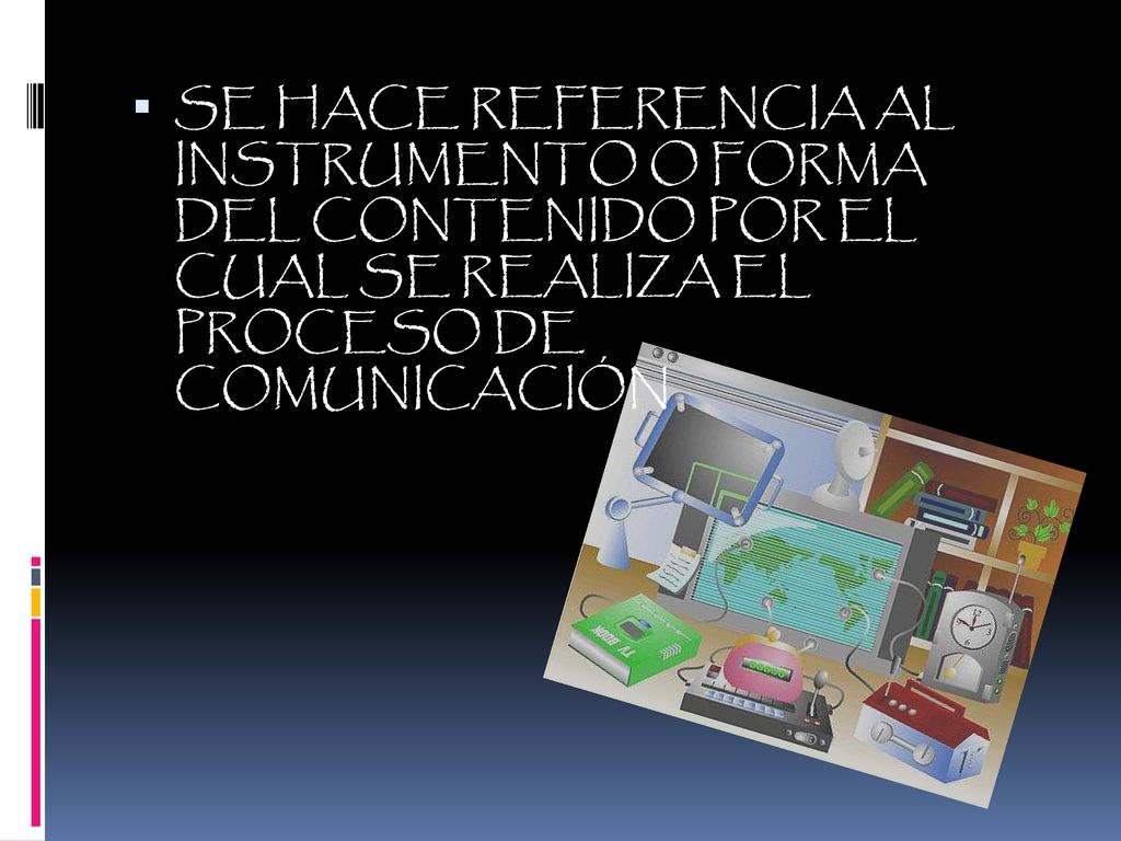 SE HACE REFERENCIA AL INSTRUMENTO O FORMA DEL CONTENIDO POR EL CUAL SE REALIZA EL PROCESO DE COMUNICACIÓN