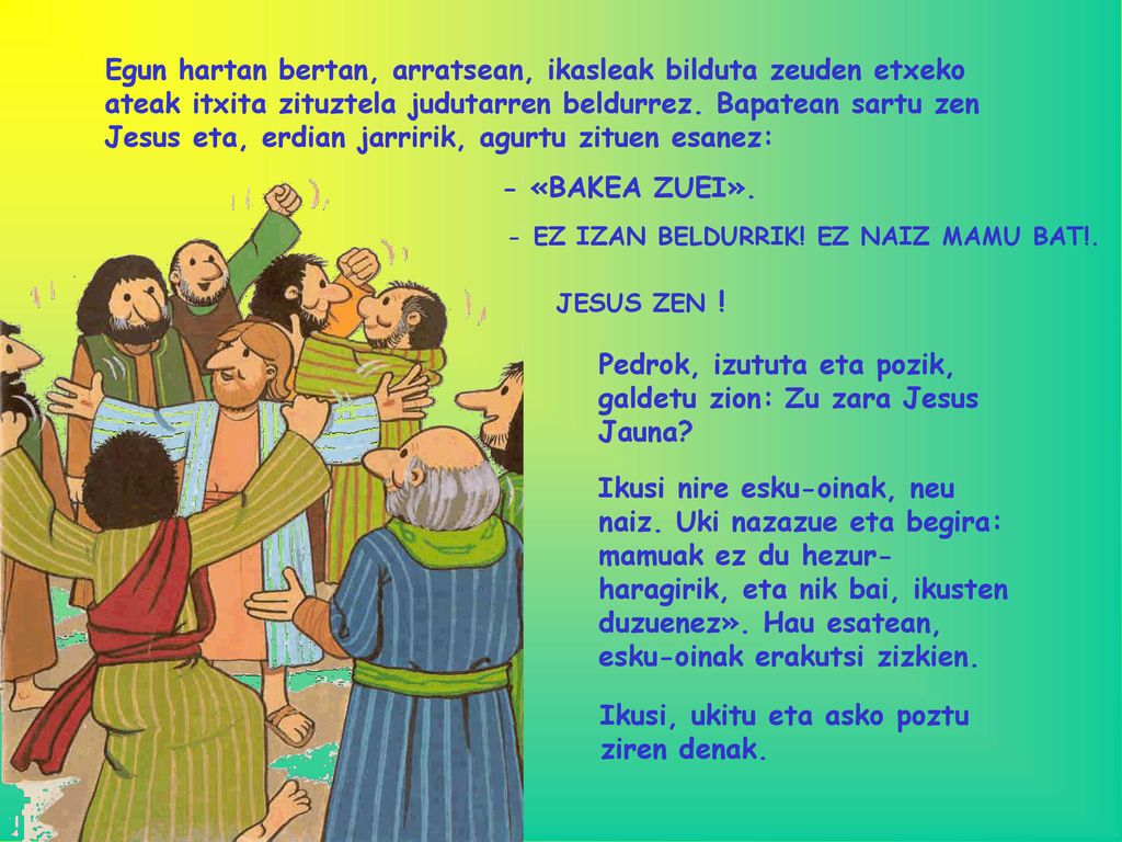 Pedrok, izututa eta pozik, galdetu zion: Zu zara Jesus Jauna