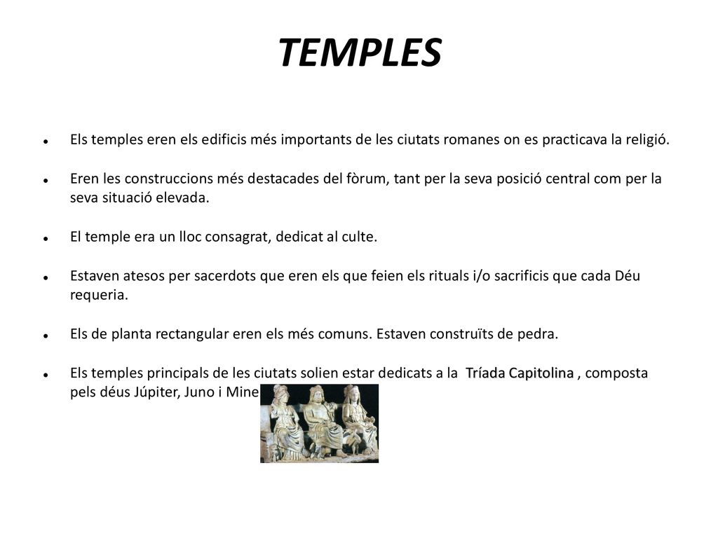 TEMPLES Els temples eren els edificis més importants de les ciutats romanes on es practicava la religió.