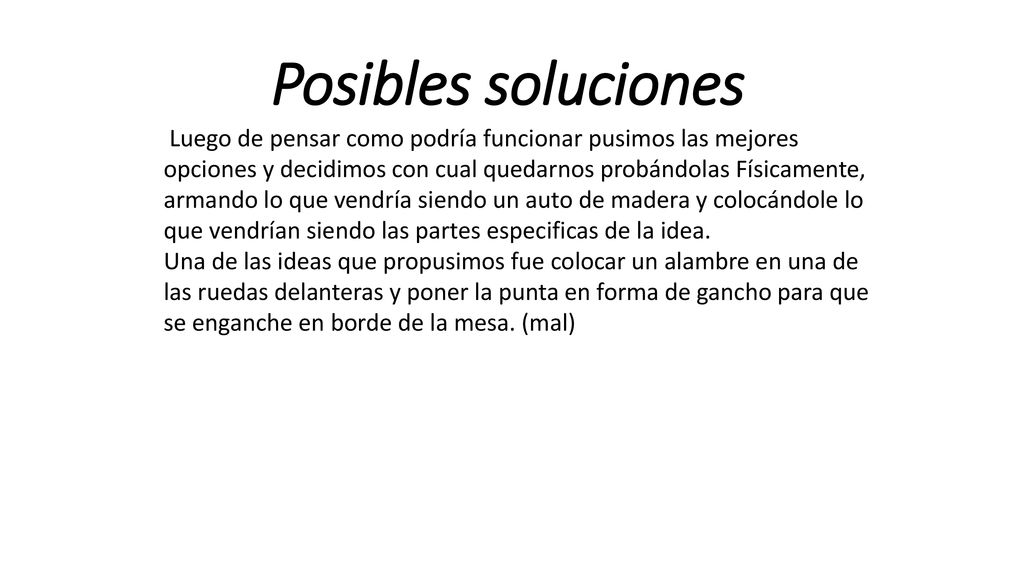 Posibles soluciones Luego de pensar como podría funcionar pusimos las mejores. opciones y decidimos con cual quedarnos probándolas Físicamente,