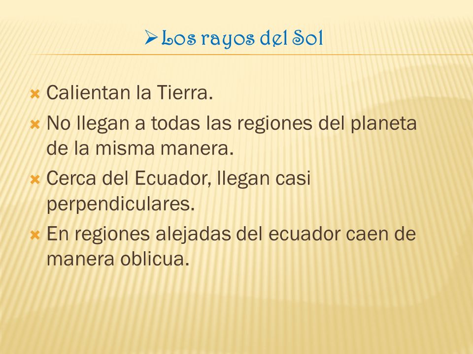 Los rayos del Sol Calientan la Tierra. No llegan a todas las regiones del planeta de la misma manera.