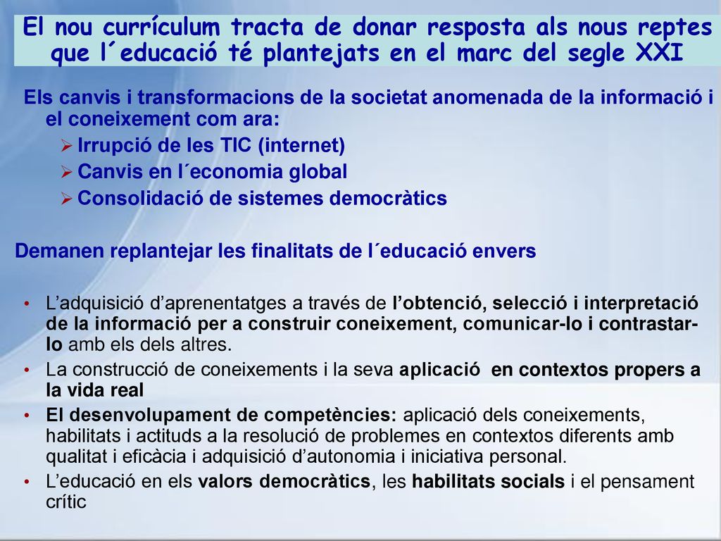 El nou currículum tracta de donar resposta als nous reptes que l´educació té plantejats en el marc del segle XXI