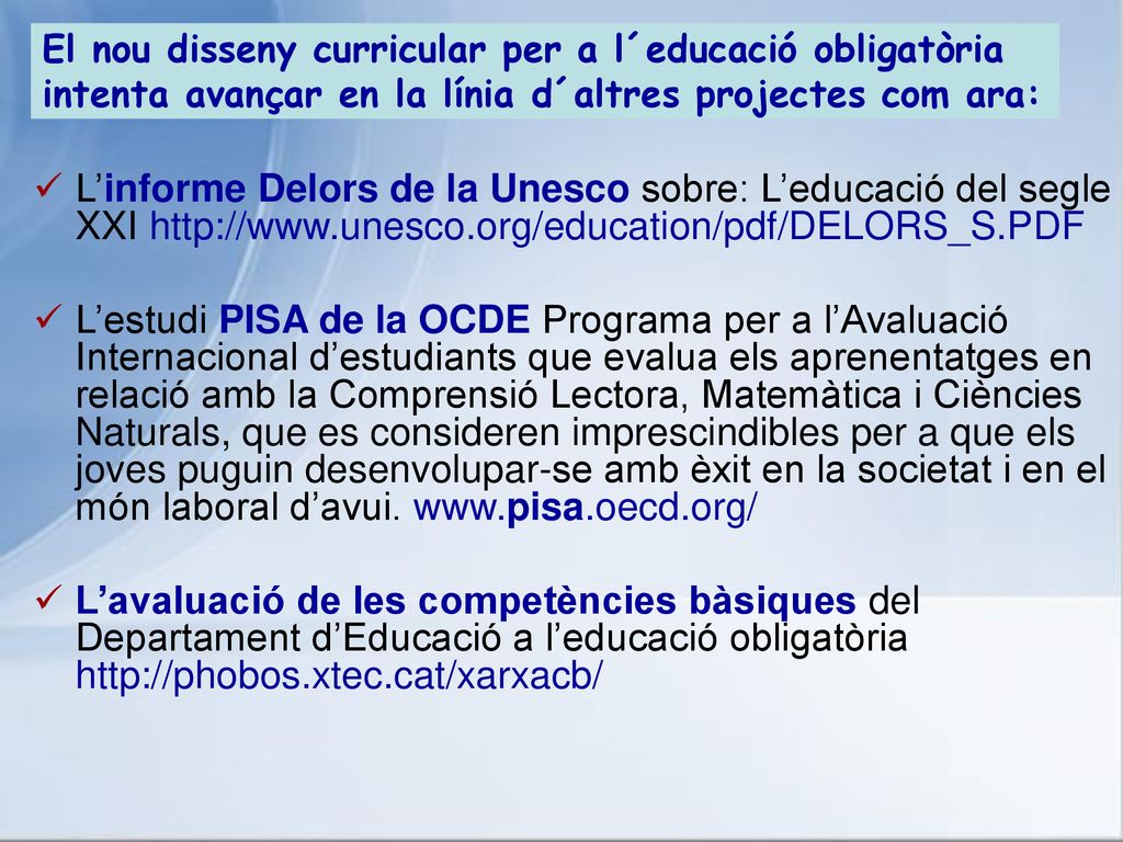 El nou disseny curricular per a l´educació obligatòria intenta avançar en la línia d´altres projectes com ara: