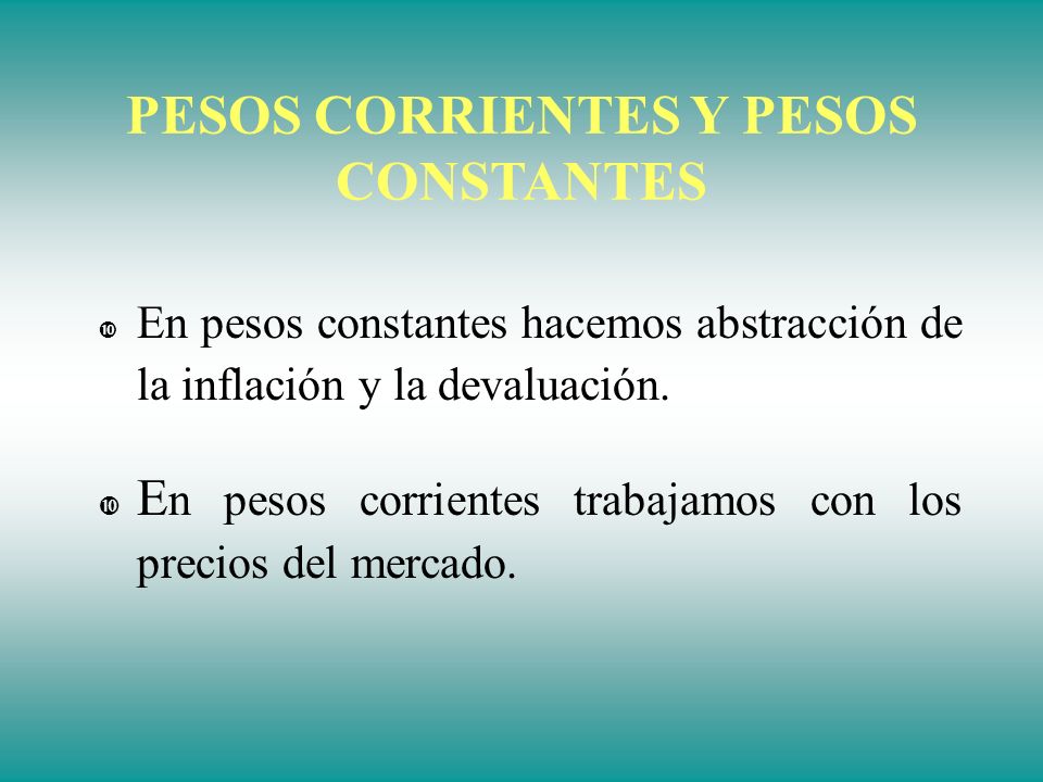PESOS CORRIENTES Y PESOS CONSTANTES