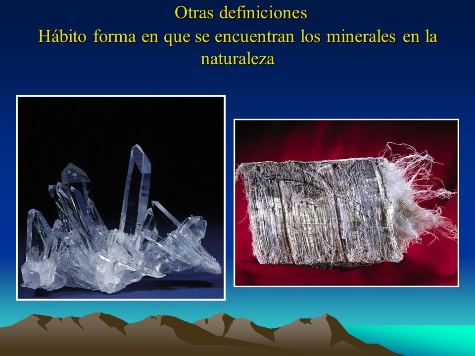 Otras definiciones Hábito forma en que se encuentran los minerales en la naturaleza
