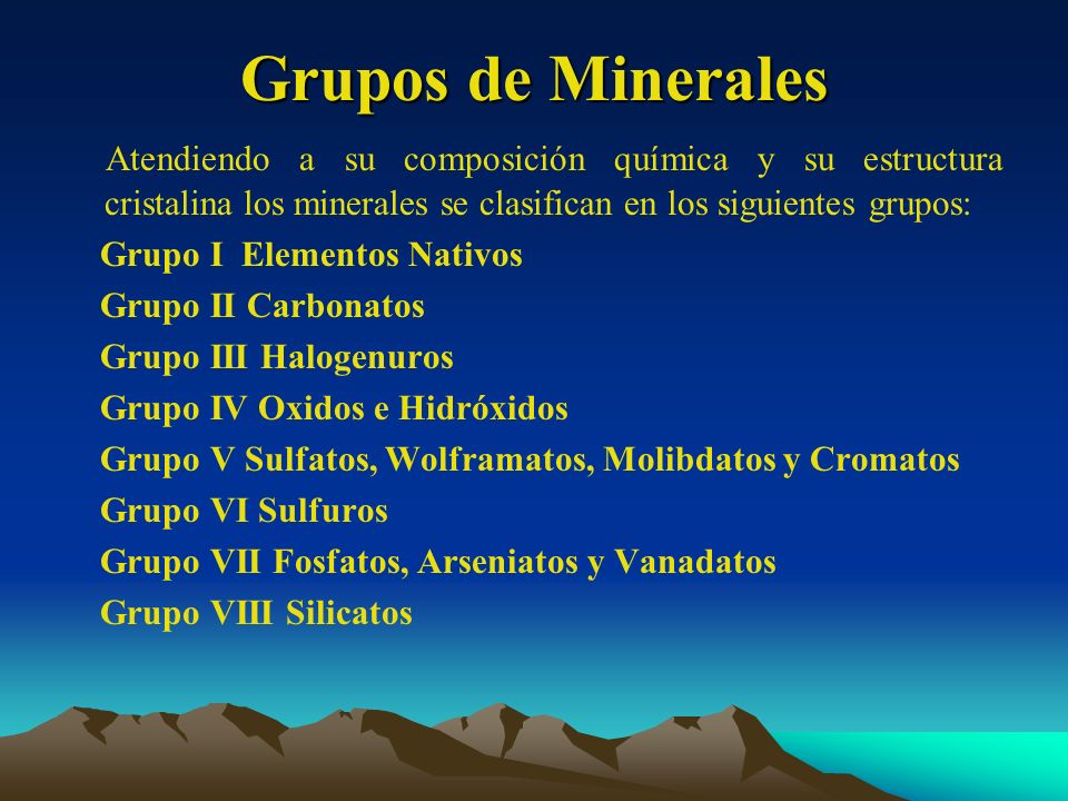 Grupos de Minerales Atendiendo a su composición química y su estructura cristalina los minerales se clasifican en los siguientes grupos: