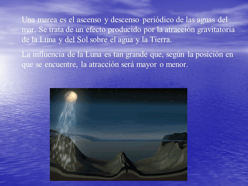 Una marea es el ascenso y descenso periódico de las aguas del mar
