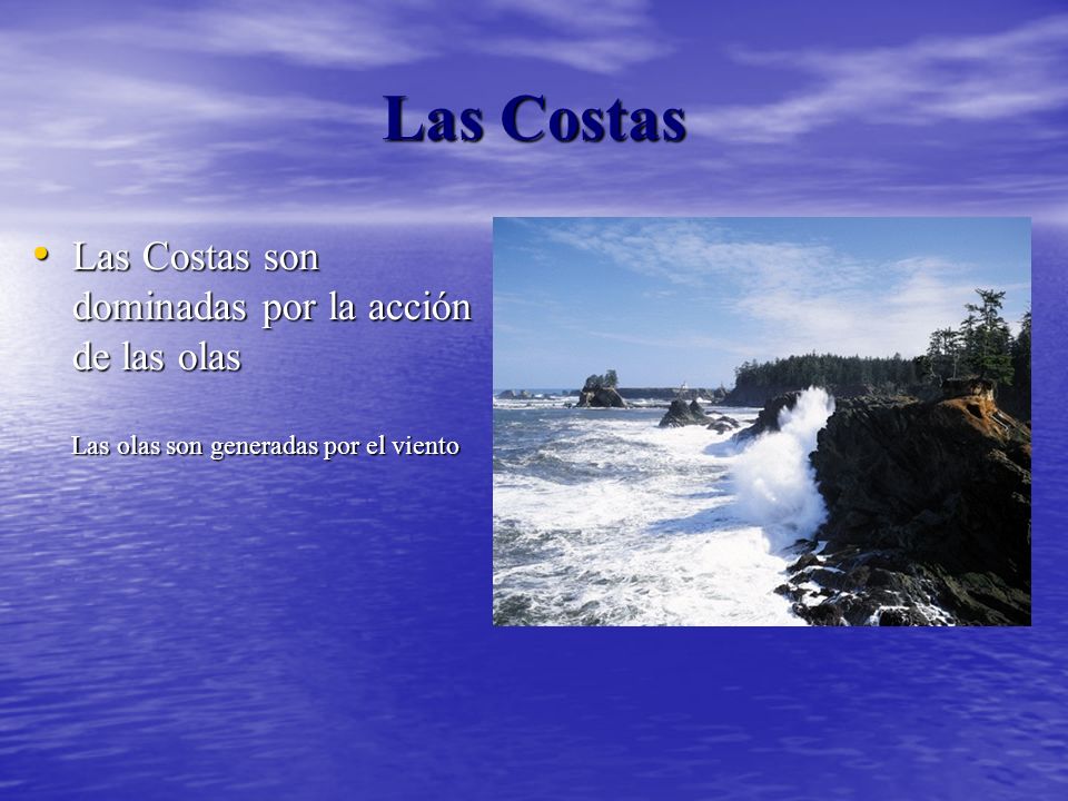 Las Costas Las Costas son dominadas por la acción de las olas Las olas son generadas por el viento.