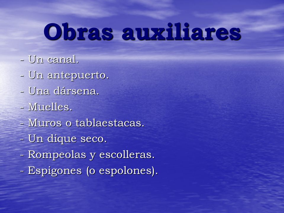Obras auxiliares - Un canal. - Un antepuerto. - Una dársena.