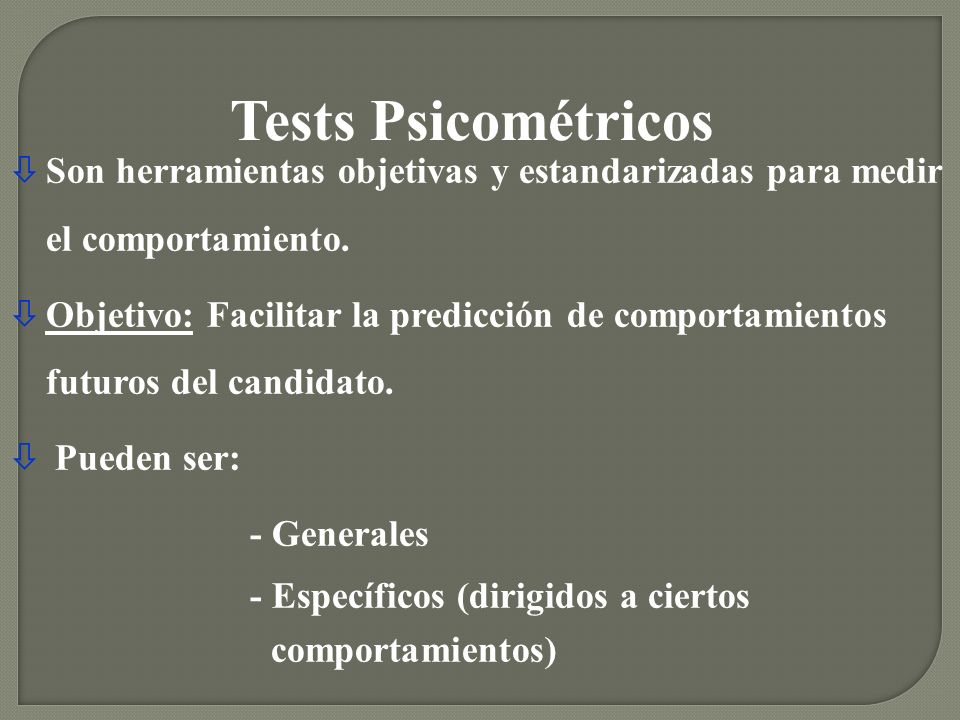Tests Psicométricos Son herramientas objetivas y estandarizadas para medir el comportamiento.