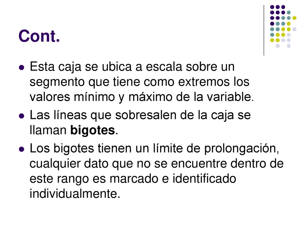 Cont. Esta caja se ubica a escala sobre un segmento que tiene como extremos los valores mínimo y máximo de la variable.