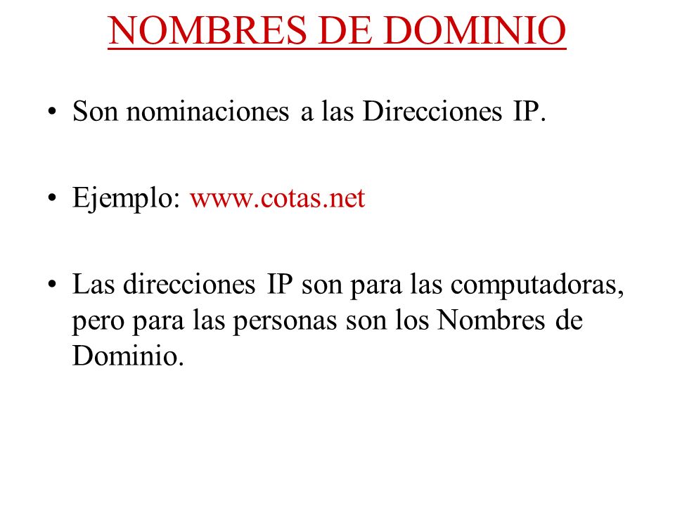NOMBRES DE DOMINIO Son nominaciones a las Direcciones IP.