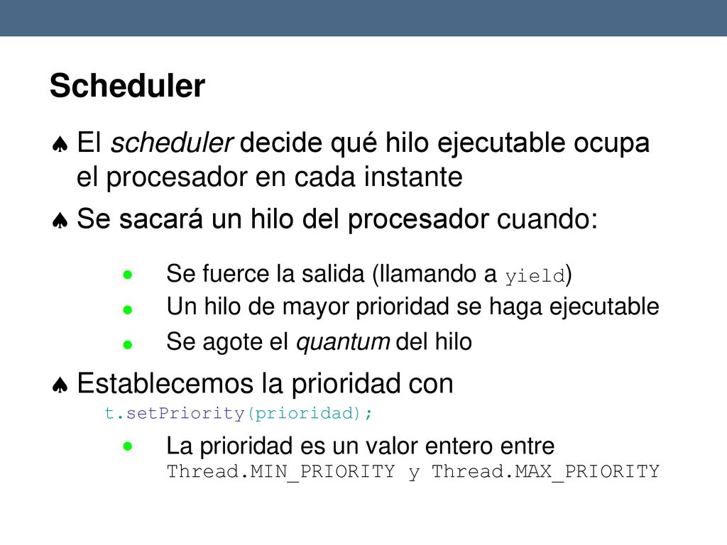 Scheduler El scheduler decide qué hilo ejecutable ocupa el procesador en cada instante. Se sacará un hilo del procesador cuando: