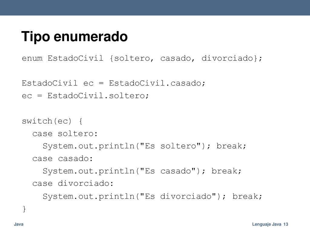 Tipo enumerado enum EstadoCivil {soltero, casado, divorciado};