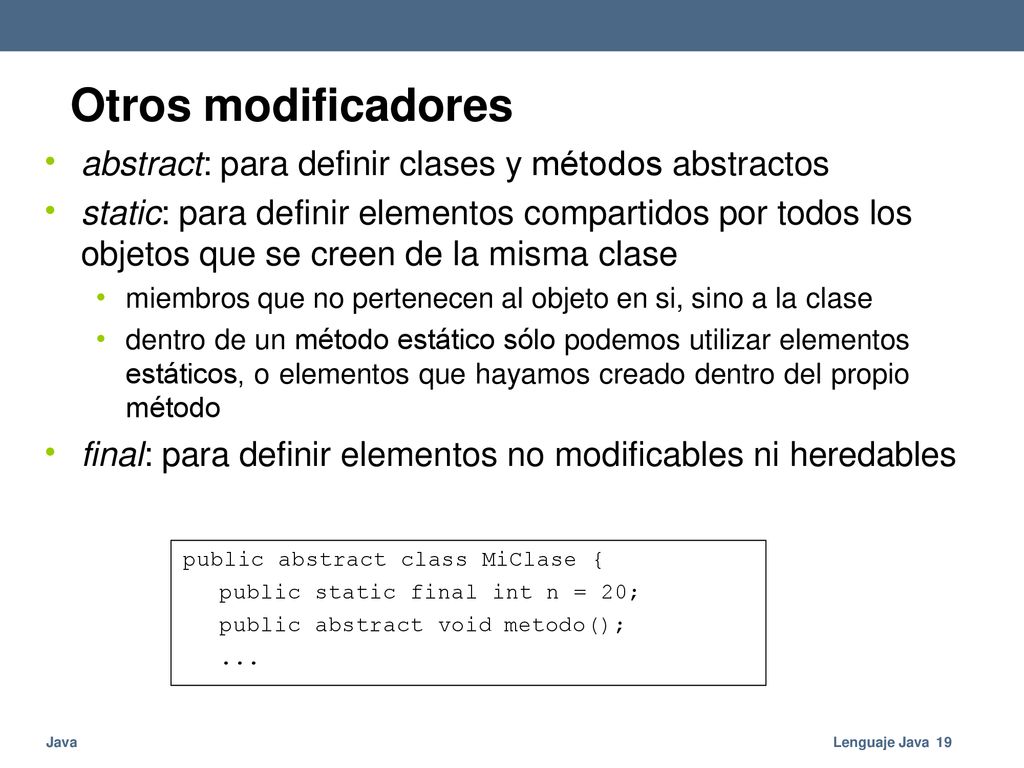 Otros modificadores • abstract: para definir clases y métodos abstractos.