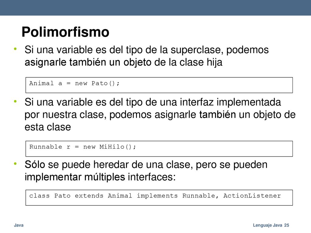 Polimorfismo • Si una variable es del tipo de la superclase, podemos asignarle también un objeto de la clase hija.