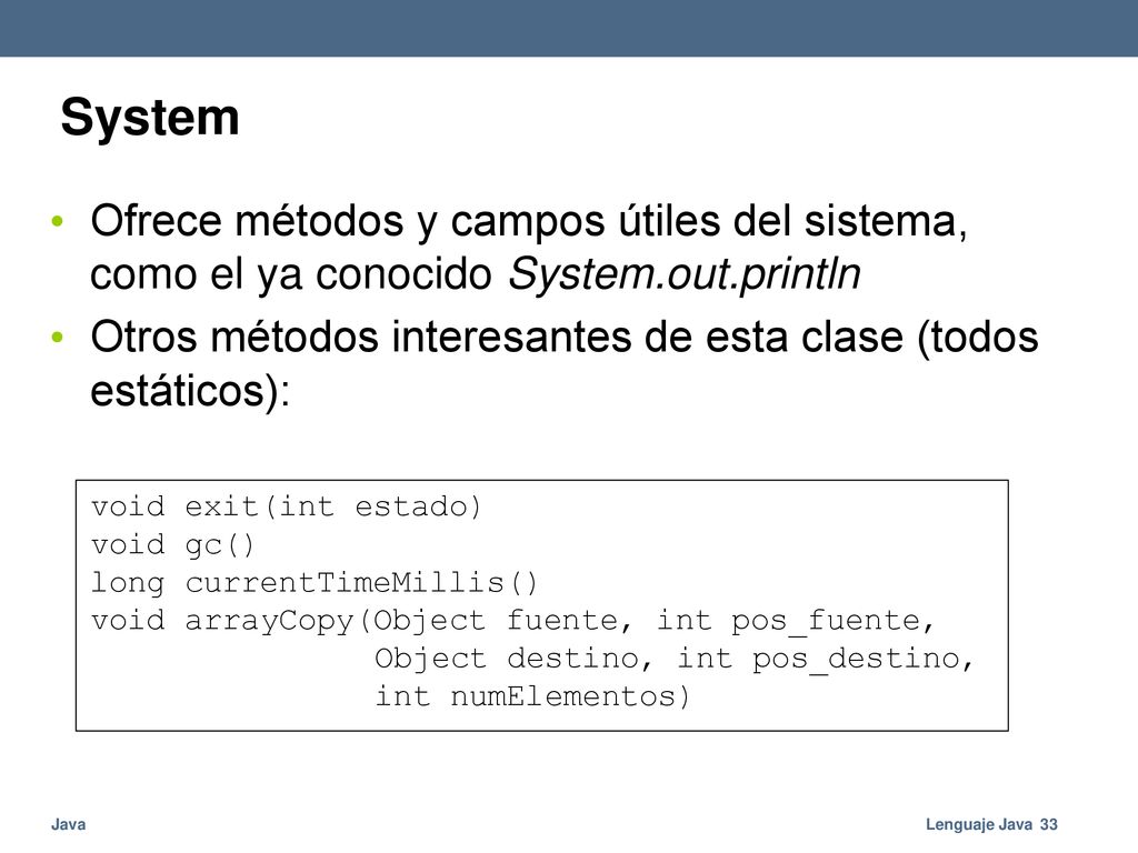 System Ofrece métodos y campos útiles del sistema, como el ya conocido System.out.println.