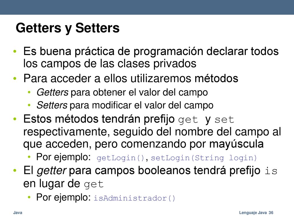 Getters y Setters Es buena práctica de programación declarar todos los campos de las clases privados.