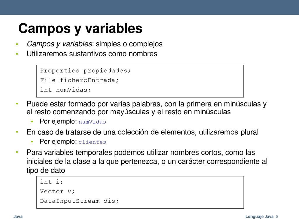 Campos y variables • Campos y variables: simples o complejos Utilizaremos sustantivos como nombres.