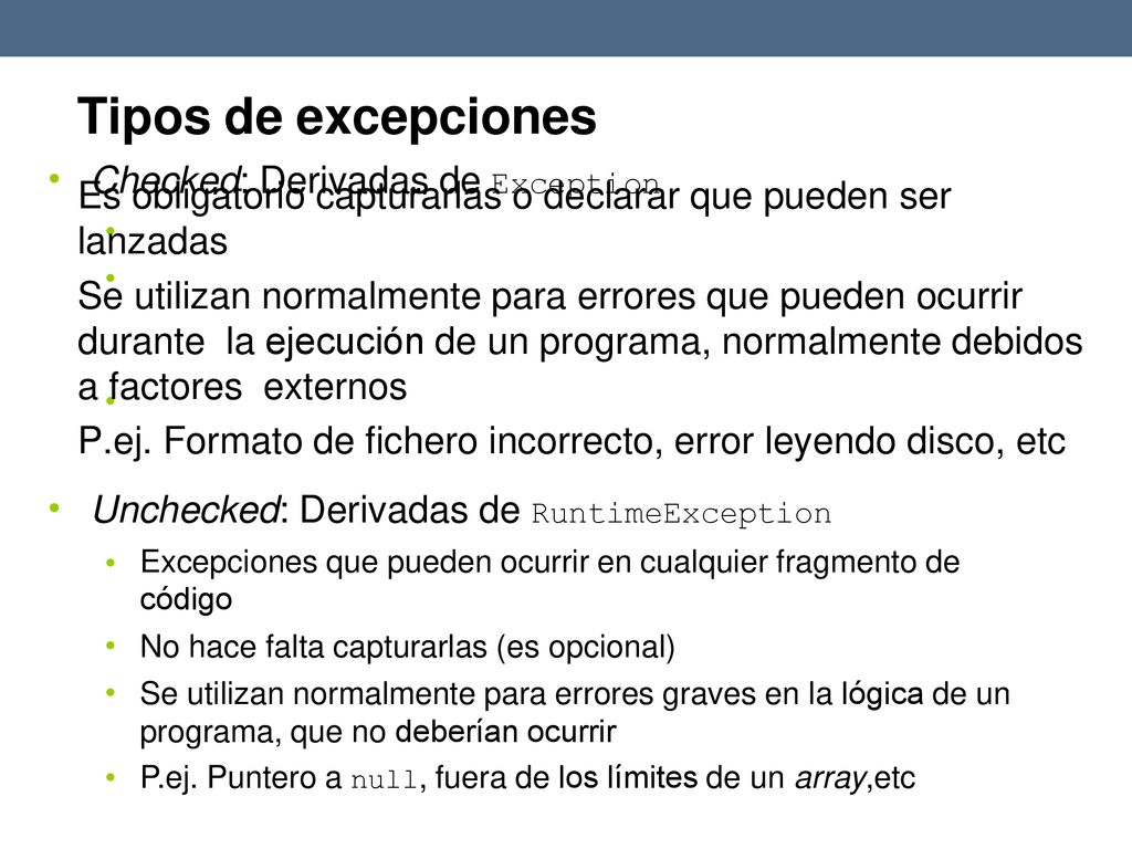 Tipos de excepciones • Checked: Derivadas de Exception