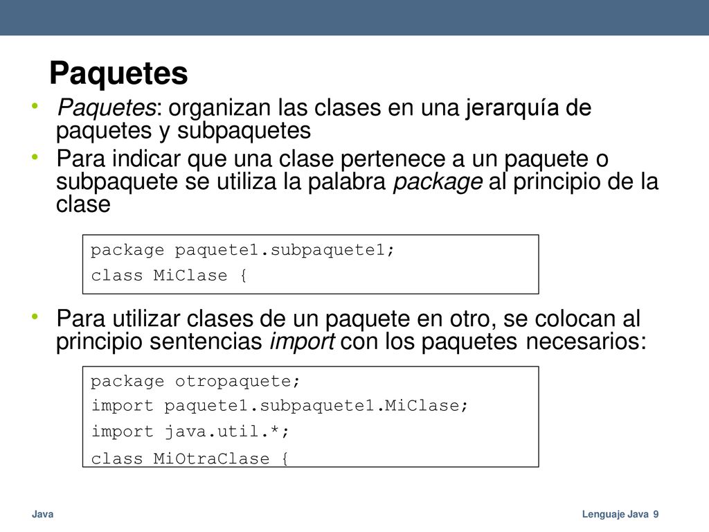 Paquetes • Paquetes: organizan las clases en una jerarquía de paquetes y subpaquetes.