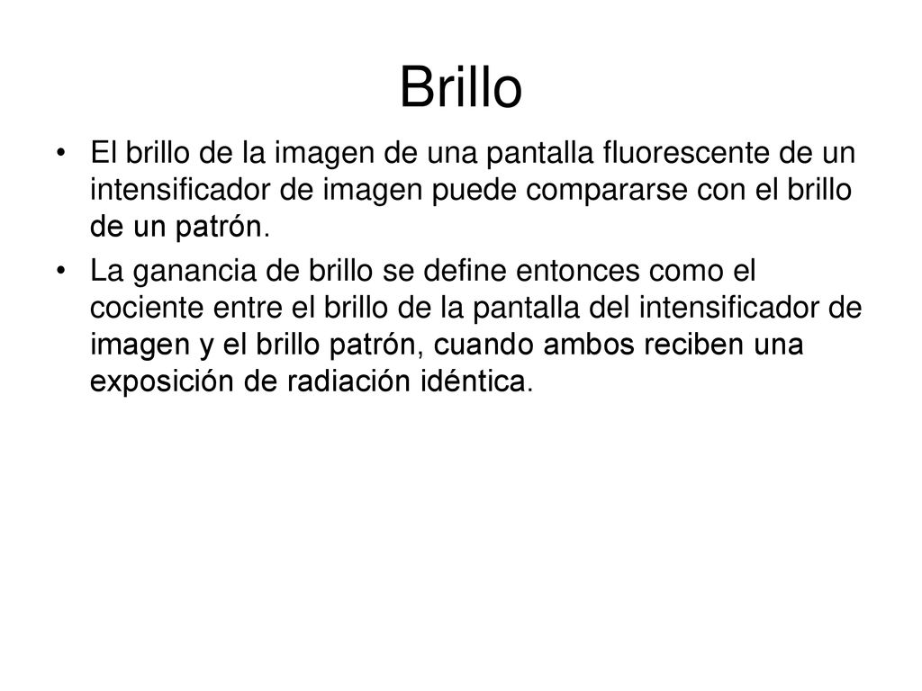 Brillo El brillo de la imagen de una pantalla fluorescente de un intensificador de imagen puede compararse con el brillo de un patrón.