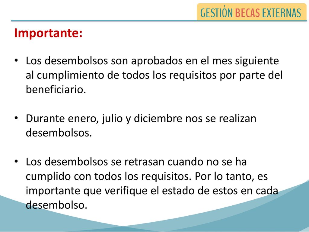 Importante: Los desembolsos son aprobados en el mes siguiente al cumplimiento de todos los requisitos por parte del beneficiario.