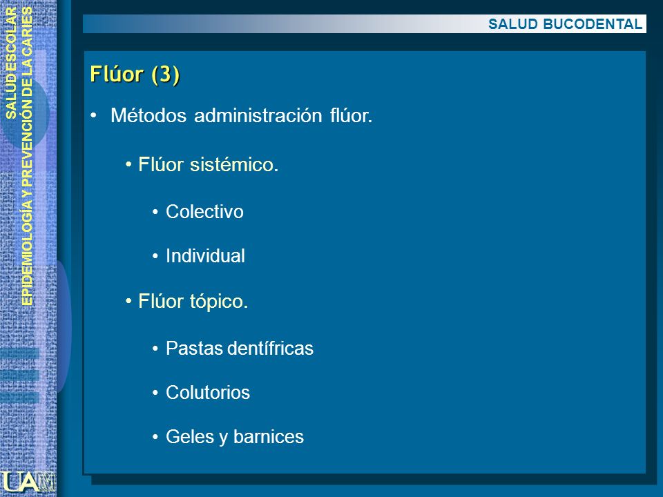 Flúor (3) Métodos administración flúor. Flúor sistémico. Flúor tópico.
