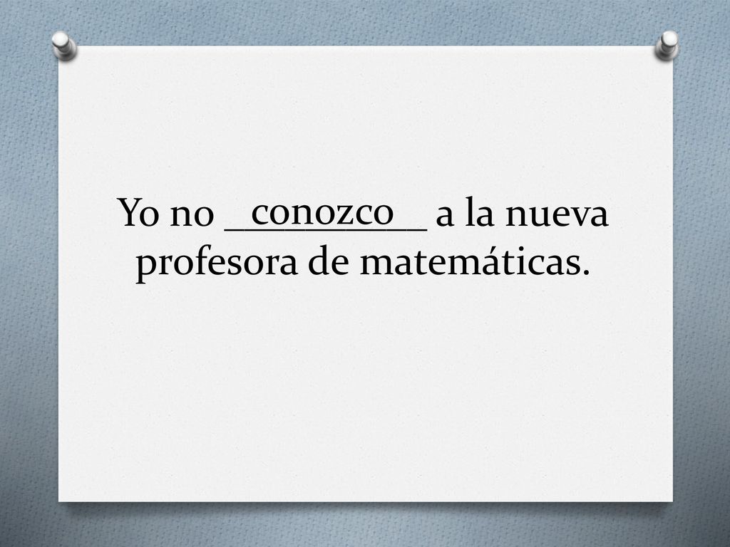 Yo no __________ a la nueva profesora de matemáticas.