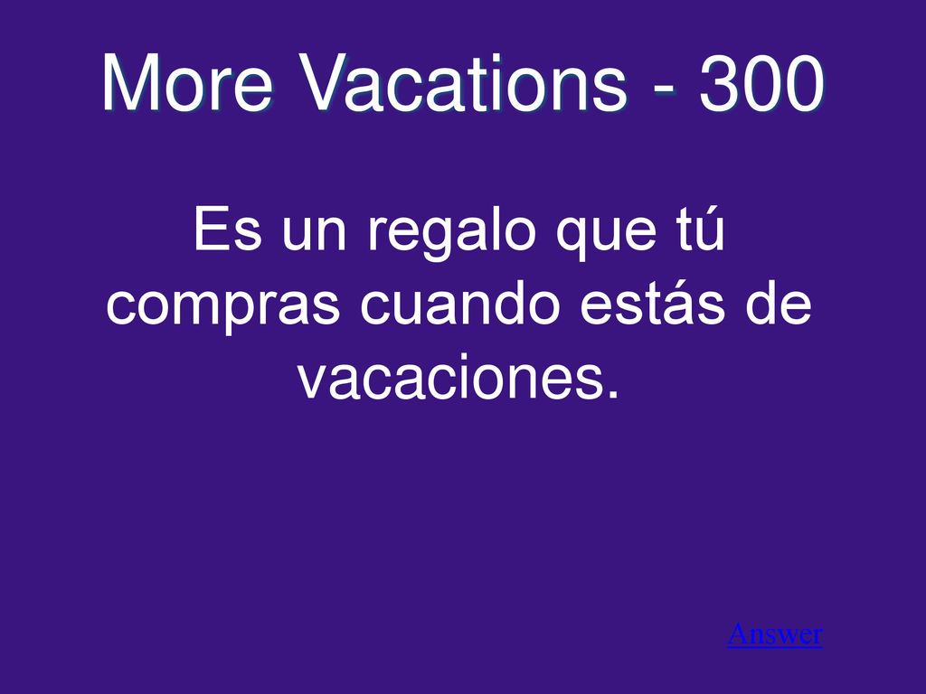 Es un regalo que tú compras cuando estás de vacaciones.