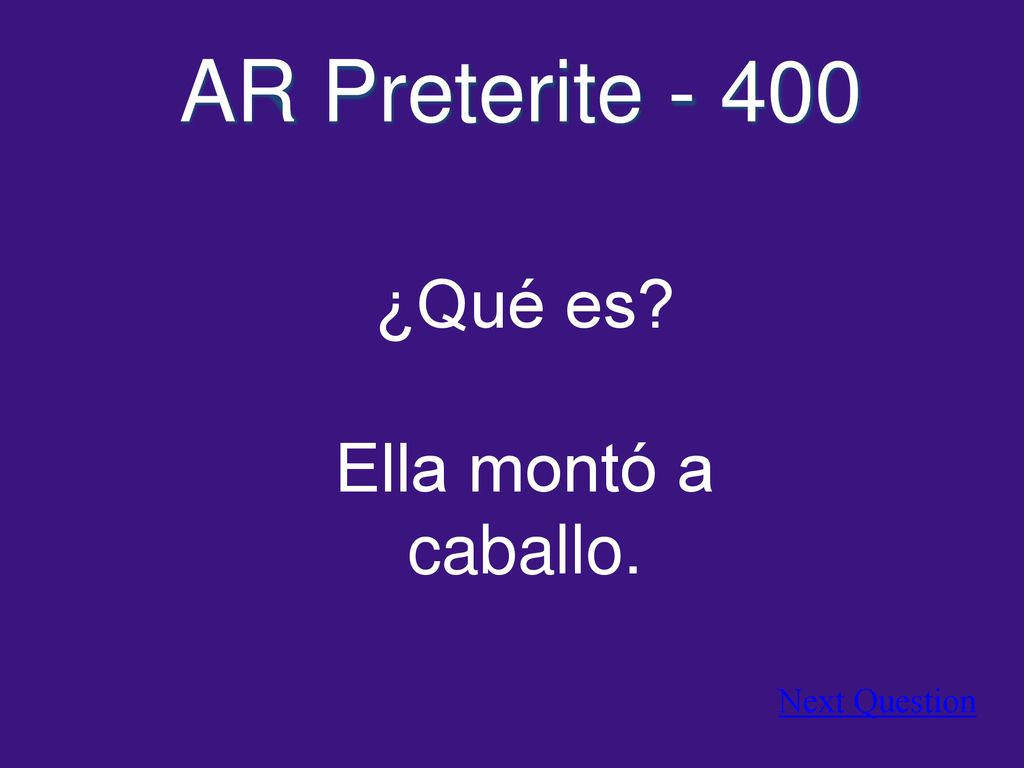 AR Preterite ¿Qué es Ella montó a caballo. Next Question