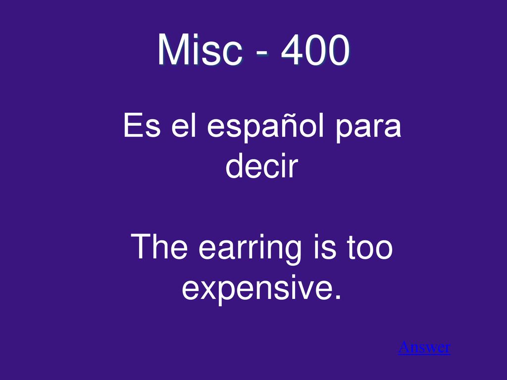 Misc Es el español para decir The earring is too expensive.