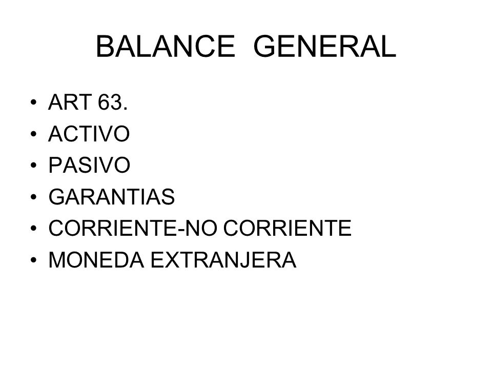 BALANCE GENERAL ART 63. ACTIVO PASIVO GARANTIAS CORRIENTE-NO CORRIENTE