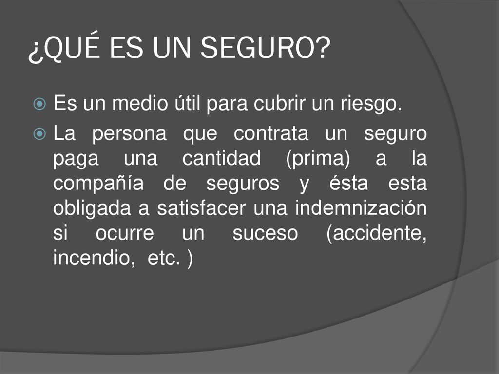 ¿QUÉ ES UN SEGURO Es un medio útil para cubrir un riesgo.