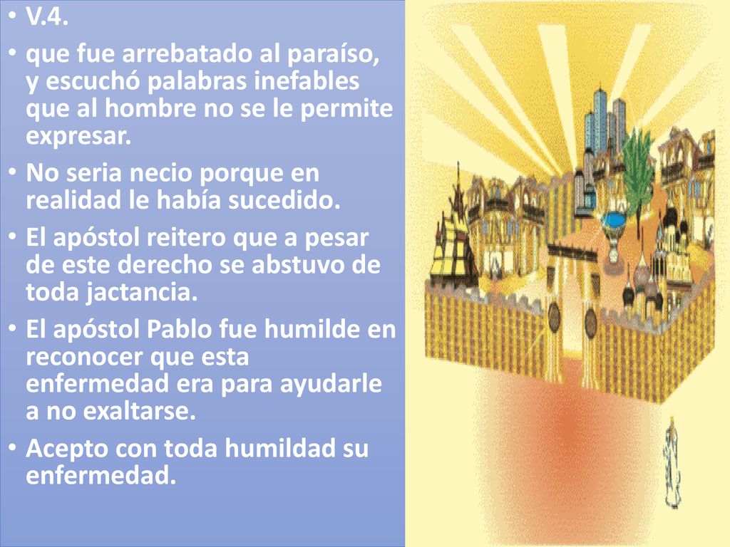 V.4. que fue arrebatado al paraíso, y escuchó palabras inefables que al hombre no se le permite expresar.