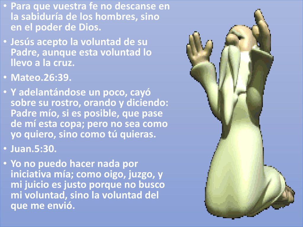 Para que vuestra fe no descanse en la sabiduría de los hombres, sino en el poder de Dios.