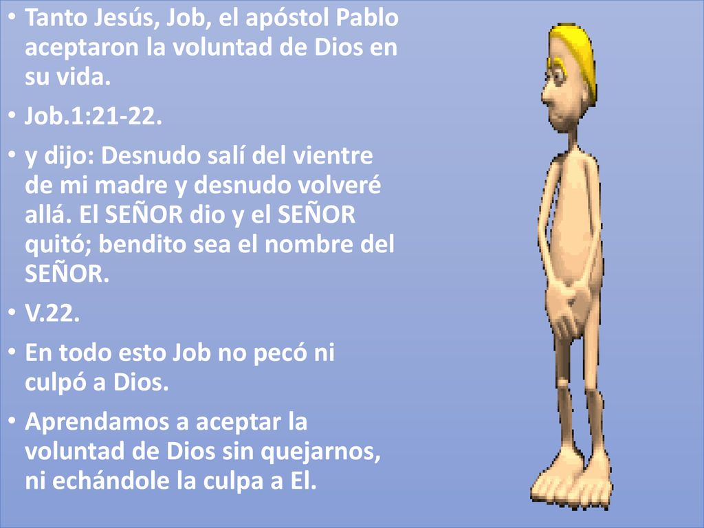 Tanto Jesús, Job, el apóstol Pablo aceptaron la voluntad de Dios en su vida.