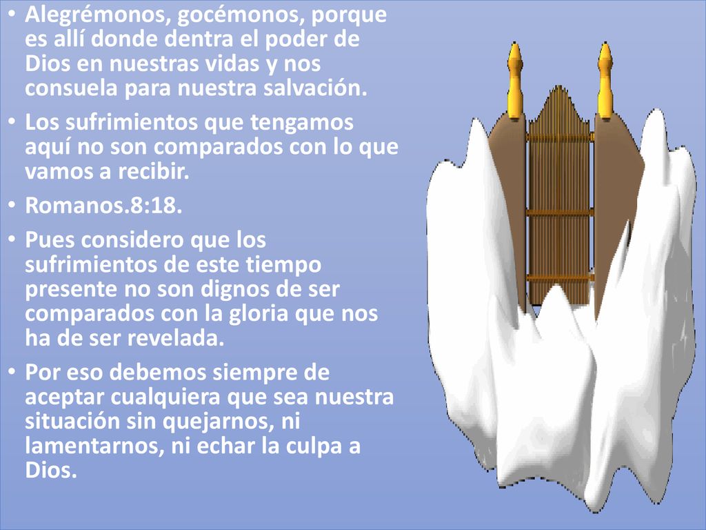 Alegrémonos, gocémonos, porque es allí donde dentra el poder de Dios en nuestras vidas y nos consuela para nuestra salvación.