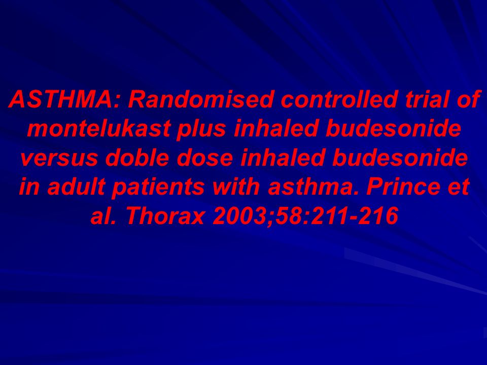 ASTHMA: Randomised controlled trial of montelukast plus inhaled budesonide versus doble dose inhaled budesonide in adult patients with asthma.