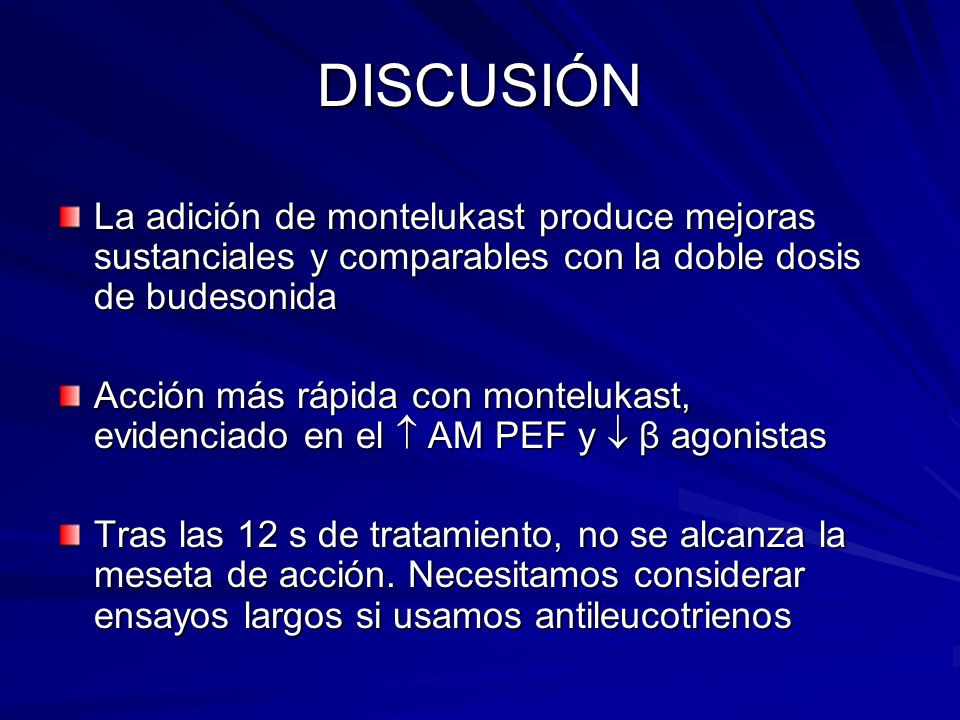 DISCUSIÓN La adición de montelukast produce mejoras sustanciales y comparables con la doble dosis de budesonida.