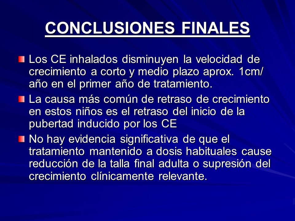 CONCLUSIONES FINALES Los CE inhalados disminuyen la velocidad de crecimiento a corto y medio plazo aprox. 1cm/ año en el primer año de tratamiento.