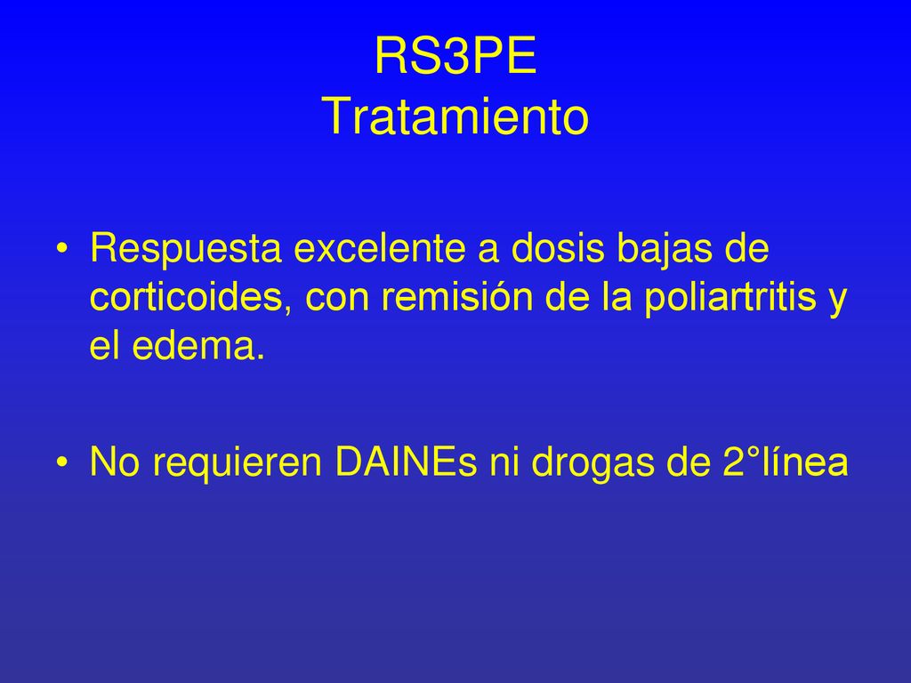 RS3PE Tratamiento Respuesta excelente a dosis bajas de corticoides, con remisión de la poliartritis y el edema.
