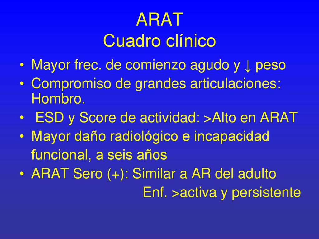 ARAT Cuadro clínico Mayor frec. de comienzo agudo y ↓ peso