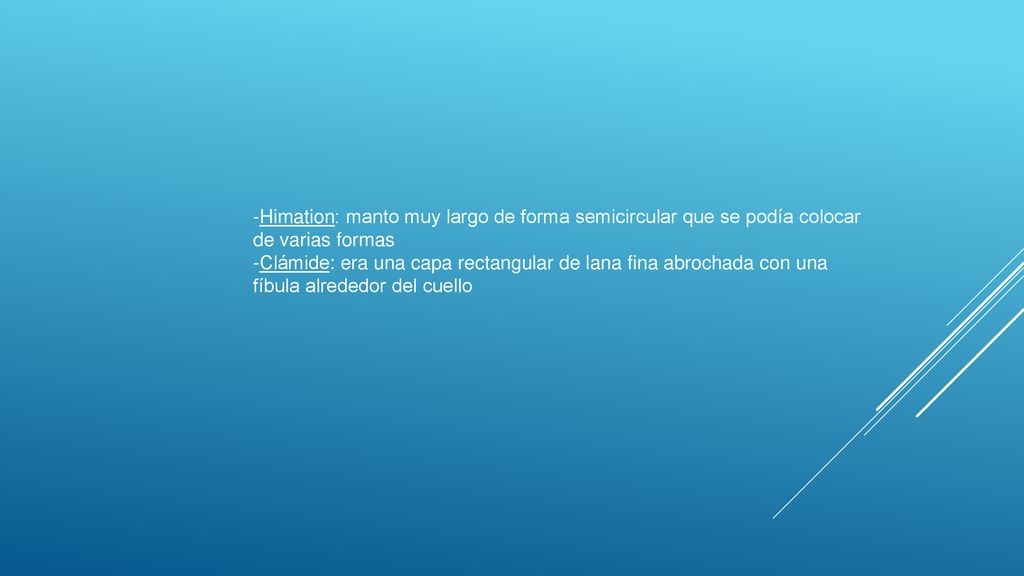 -Himation: manto muy largo de forma semicircular que se podía colocar de varias formas