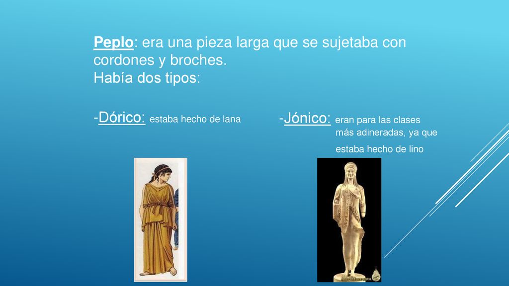 Peplo: era una pieza larga que se sujetaba con cordones y broches.